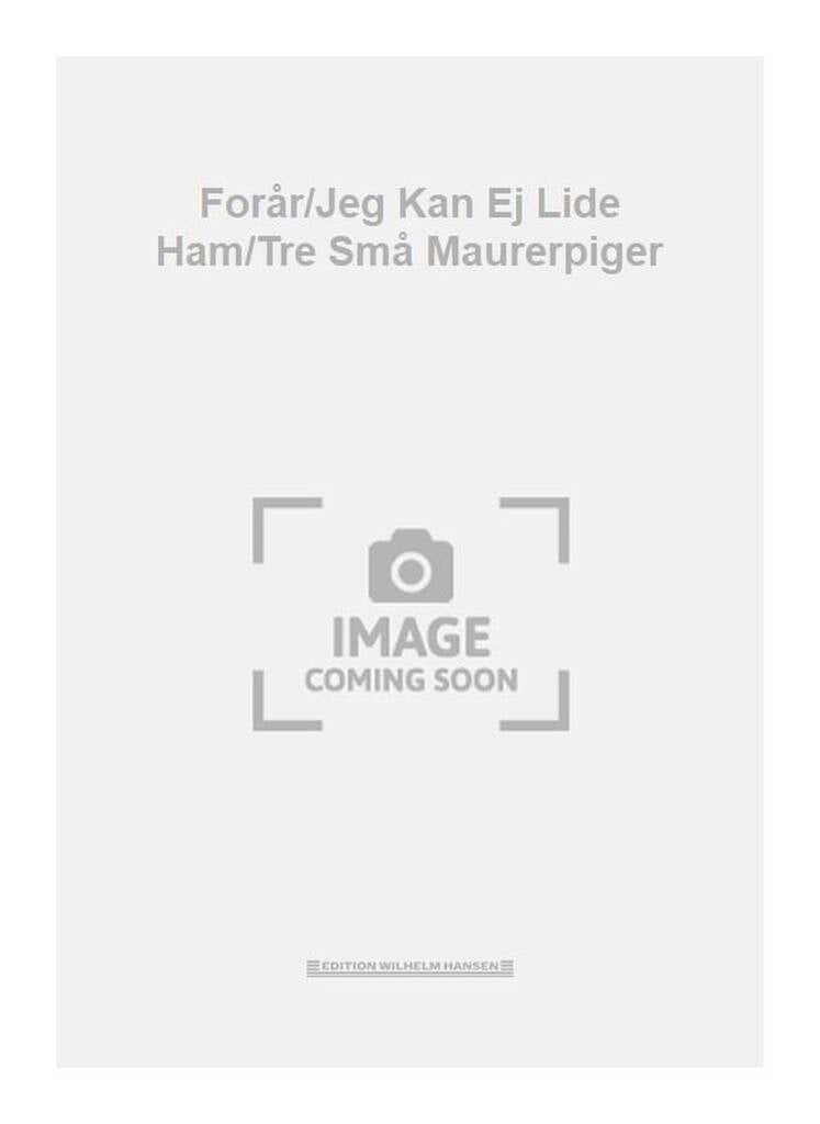 Forår/Jeg Kan Ej Lide Ham/Tre Små Maurerpiger
